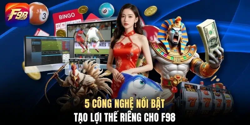 5 công nghệ nổi bật tạo lợi thế riêng cho F98