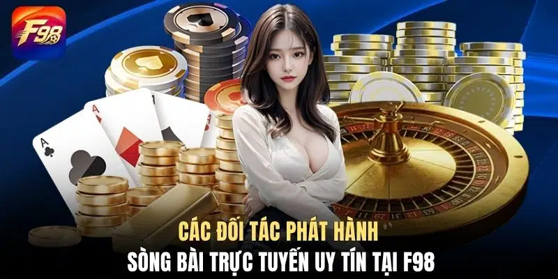 Các đối tác phát hành sòng bài trực tuyến uy tín tại F98
