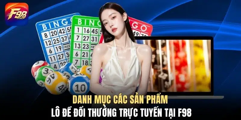 Danh mục các sản phẩm lô đề đổi thưởng trực tuyến tại F98
