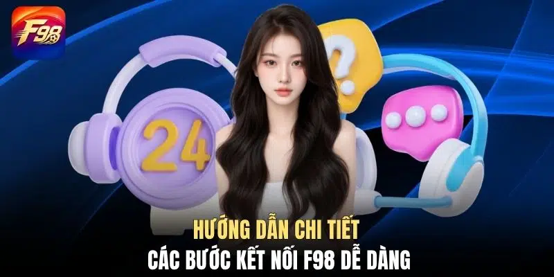 Hướng dẫn chi tiết các bước kết nối F98 dễ dàng