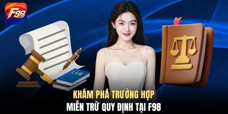 Khám phá trường hợp miễn trừ quy định tại F98