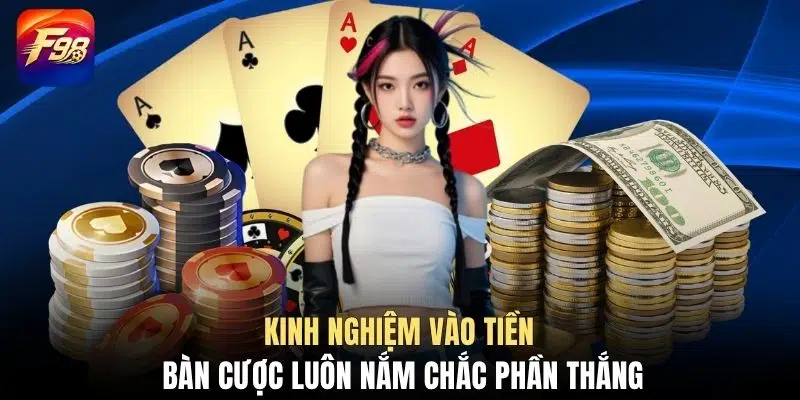 Kinh nghiệm vào tiền bàn cược luôn nắm chắc phần thắng