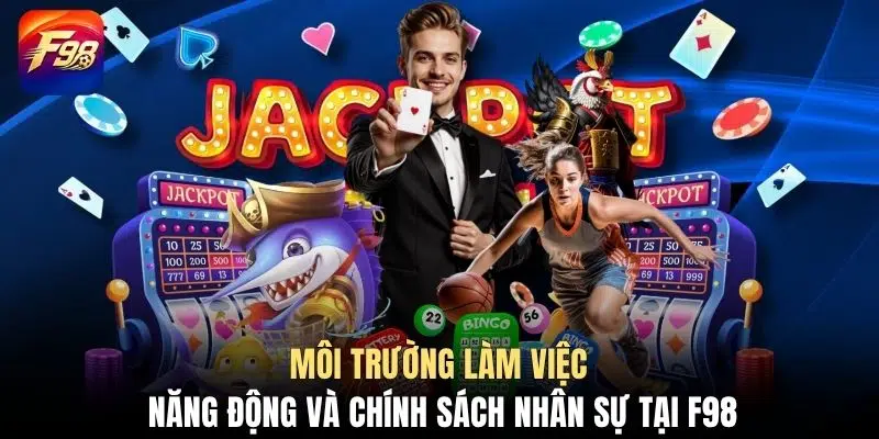 Môi trường làm việc năng động và chính sách nhân sự tại F98