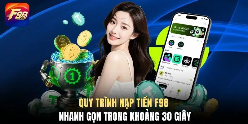 Quy trình nạp tiền F98 nhanh gọn trong khoảng 30 giây
