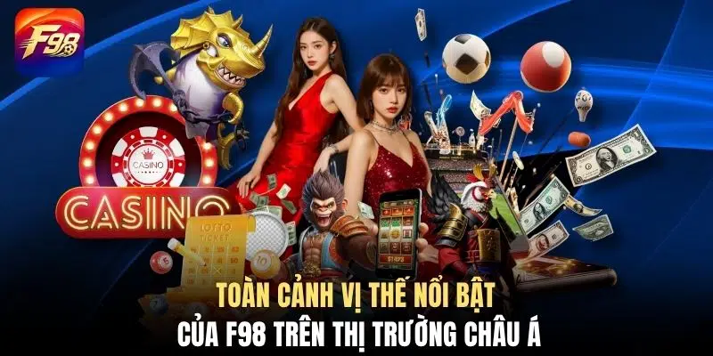 Toàn cảnh vị thế nổi bật của F98 trên thị trường châu Á